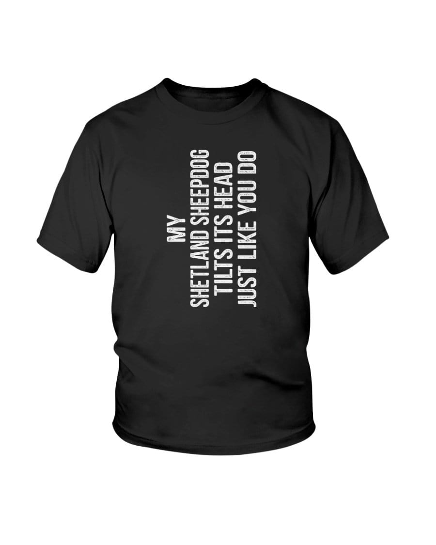 My Shetland Sheepdog Tilts Its Head Just Like You Kids Tee Shirts Black / XS