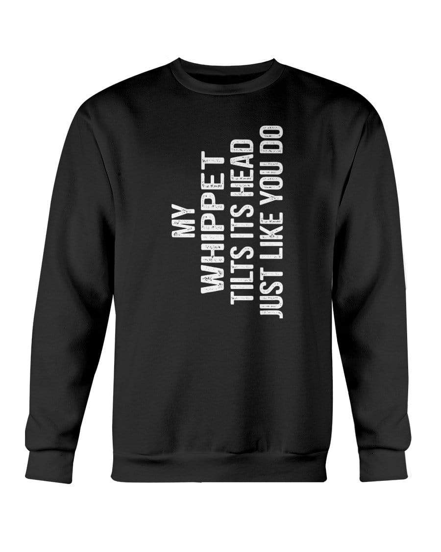 My Whippet Tilts Its Head Just Like You Crewneck Sweatshirt Sweatshirts Black / S
