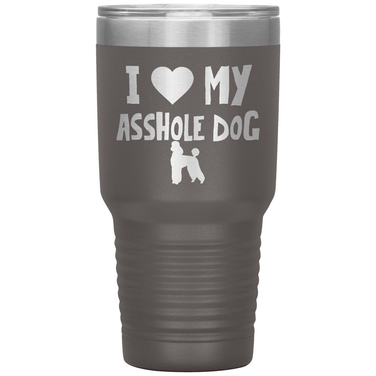 I Love My Asshole Poodle Dog 30 Oz Vacuum Tumbler