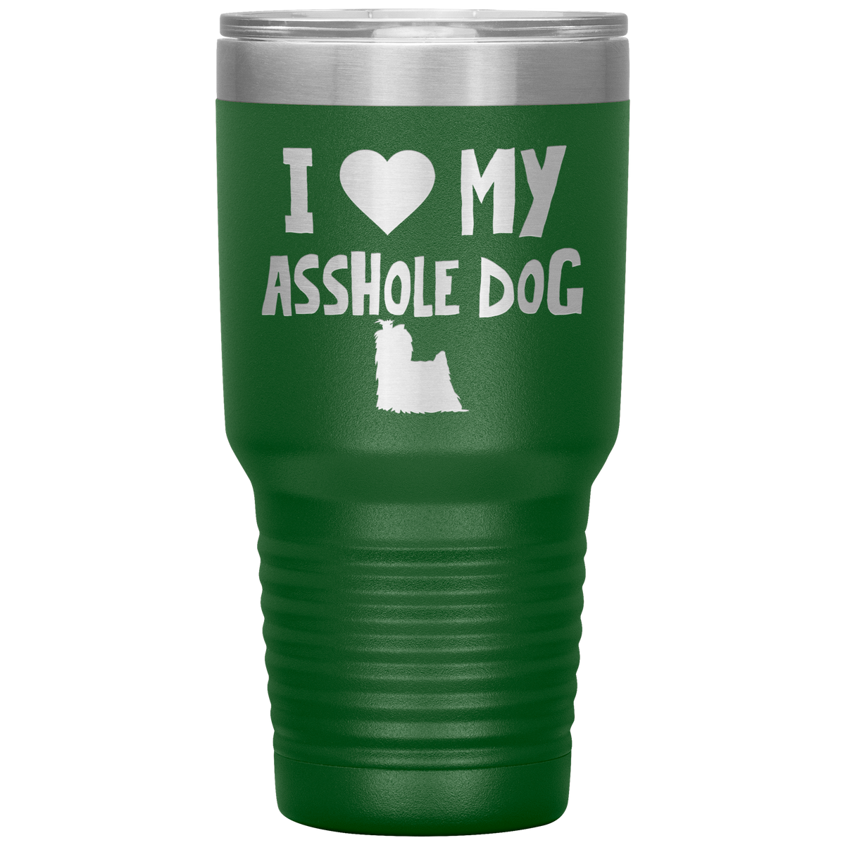 I Love My Asshole Yorkshire Terrier Dog 30 Oz Vacuum Tumbler