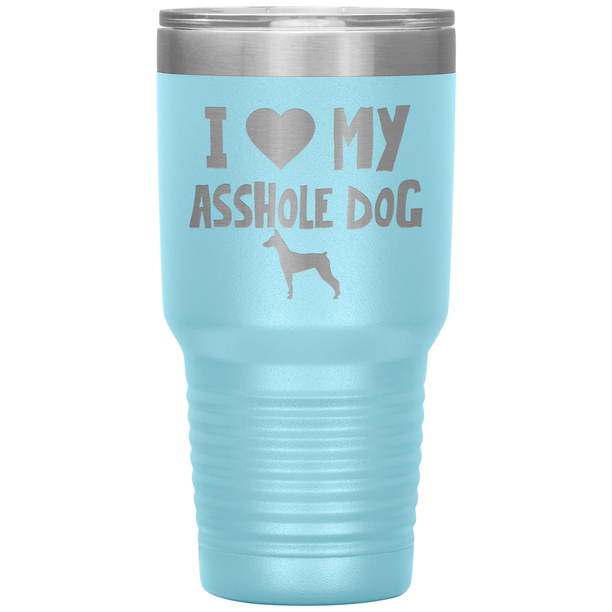 I Love My Asshole Dobermann Dog 30 Oz Vacuum Tumbler