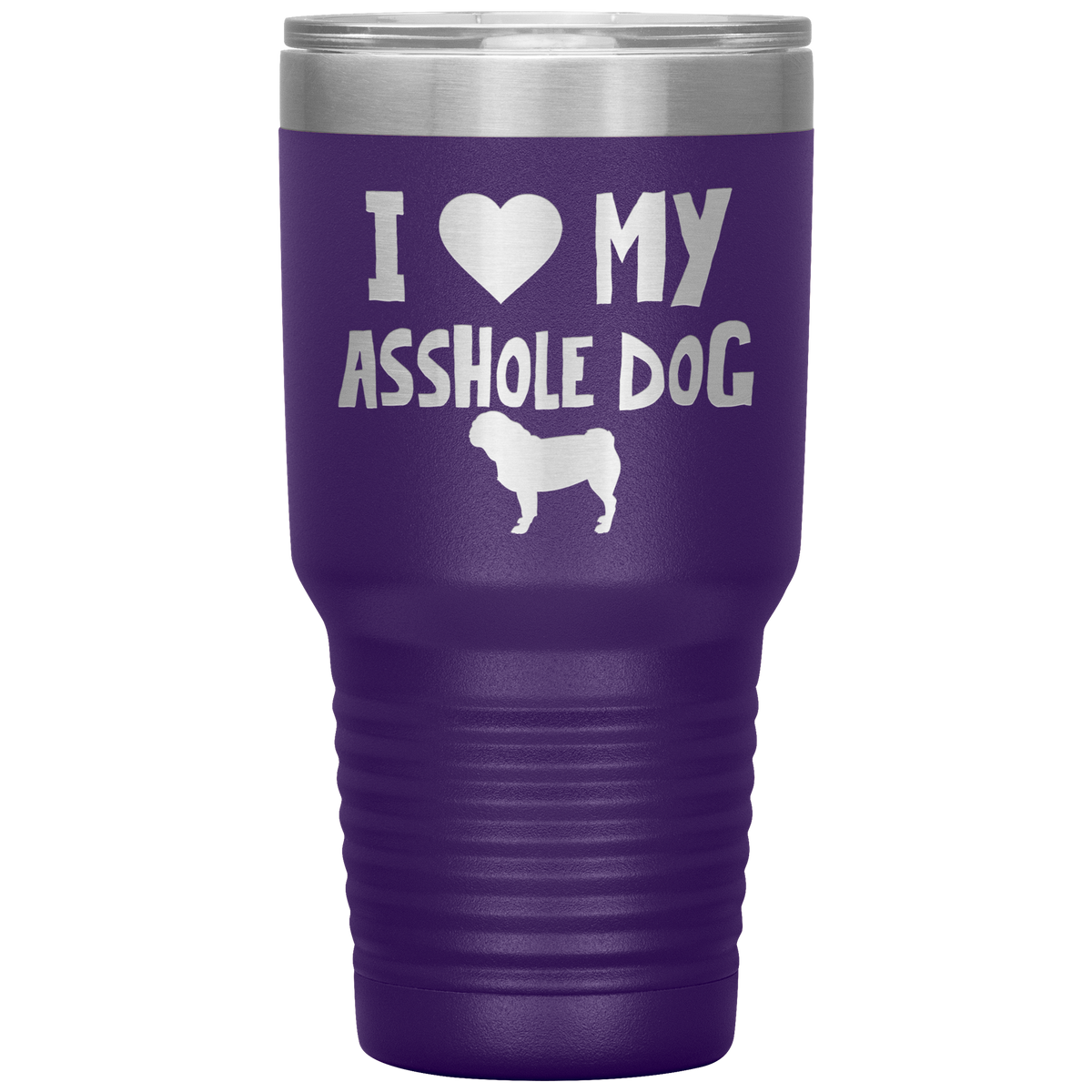 I Love My Asshole Pug Dog 30 Oz Vacuum Tumbler