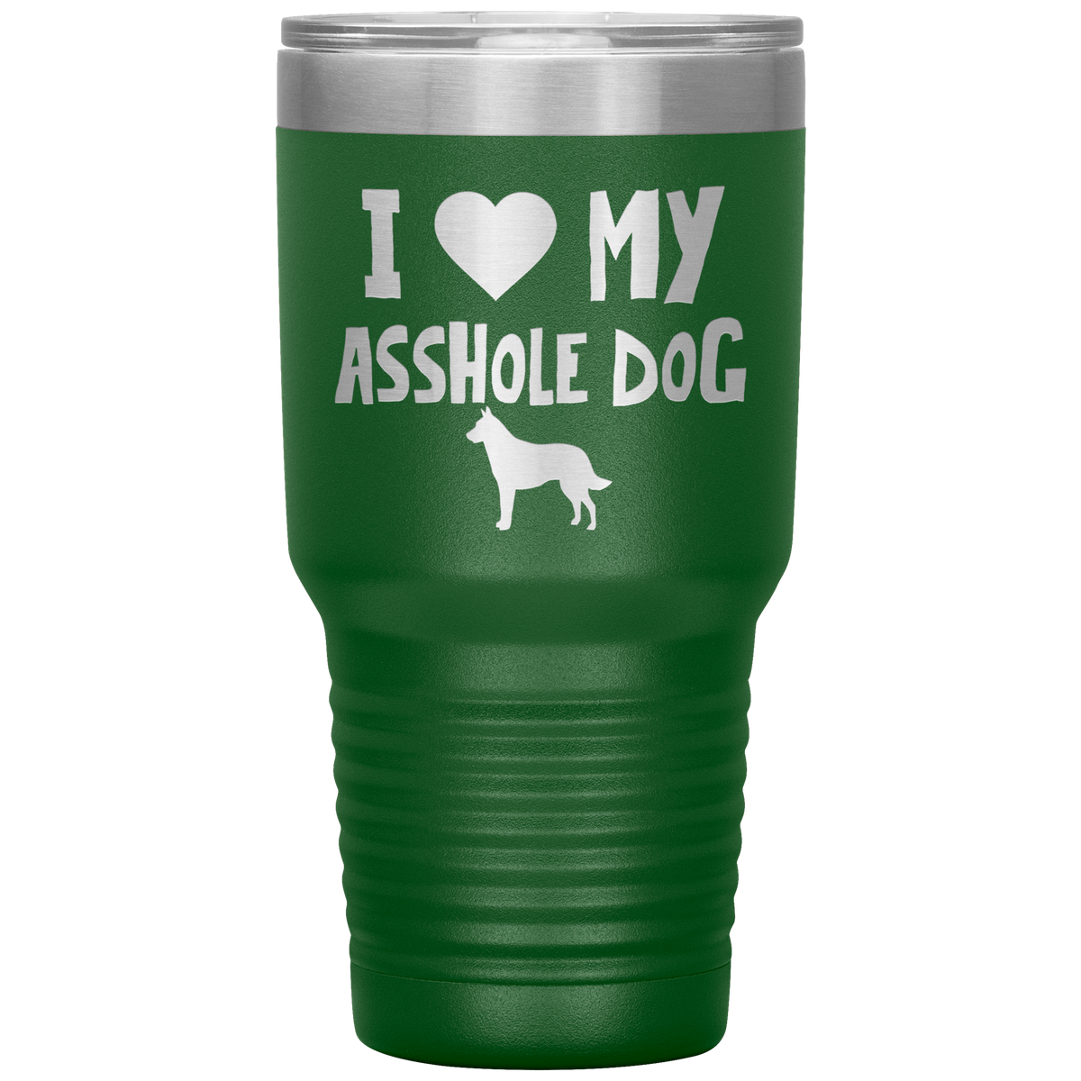 I Love My Asshole Belgian Malinois Dog 30 Oz Vacuum Tumbler