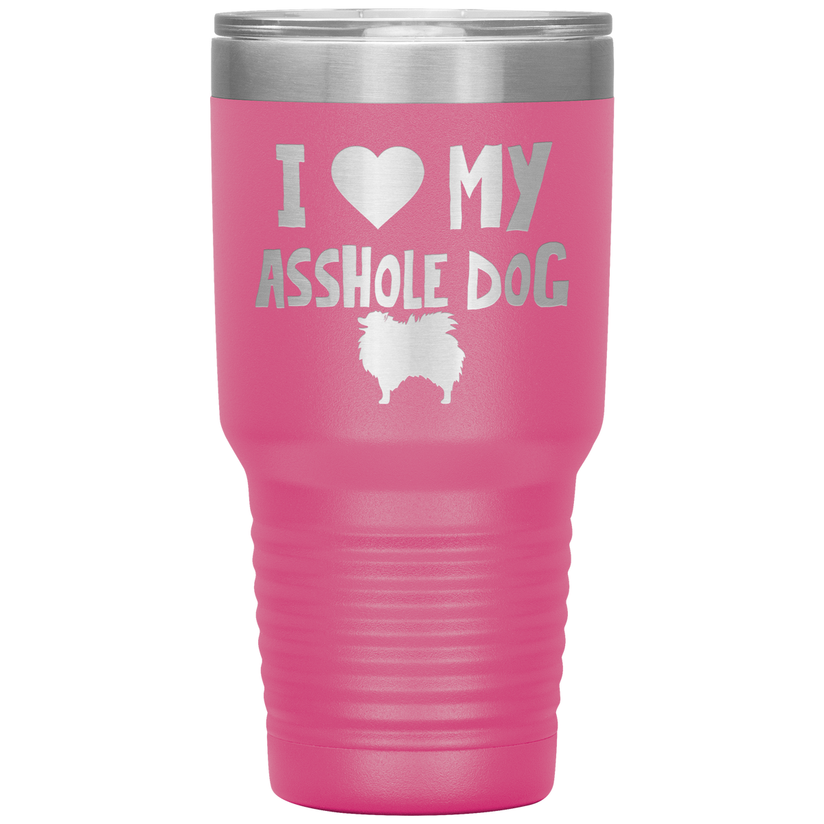 I Love My Asshole Pomeranian Dog 30 Oz Vacuum Tumbler