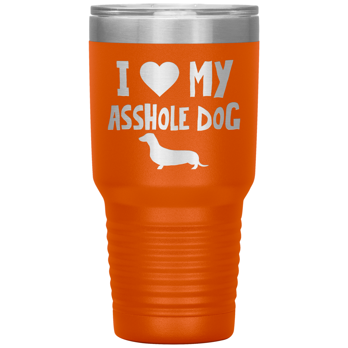 I Love My Asshole Dachshund Dog 30 Oz Vacuum Tumbler
