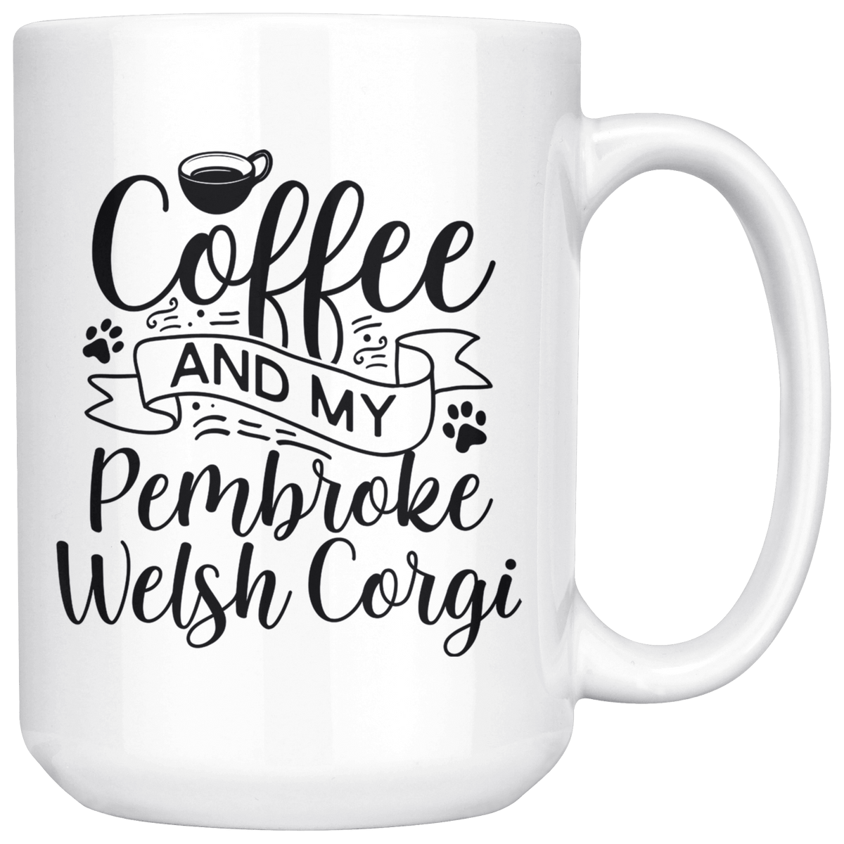 Pembroke Welsh Corgi Coffee and my Dog Coffee / Tea Ceramic Mug - 11oz / 15oz Drinkware 15oz Mug
