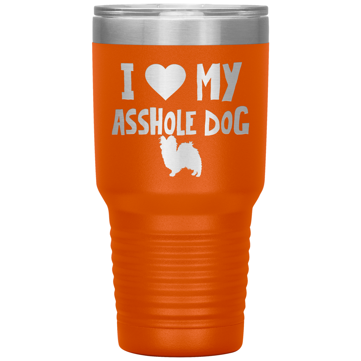 I Love My Asshole Papillon Dog 30 Oz Vacuum Tumbler