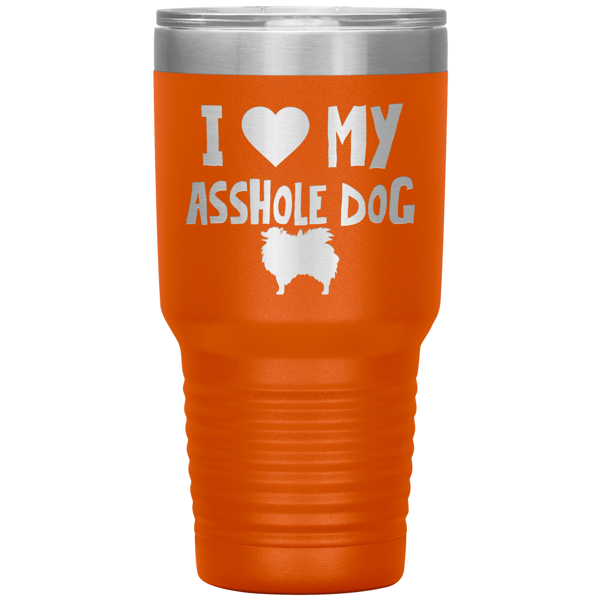 I Love My Asshole Pomeranian Dog 30 Oz Vacuum Tumbler