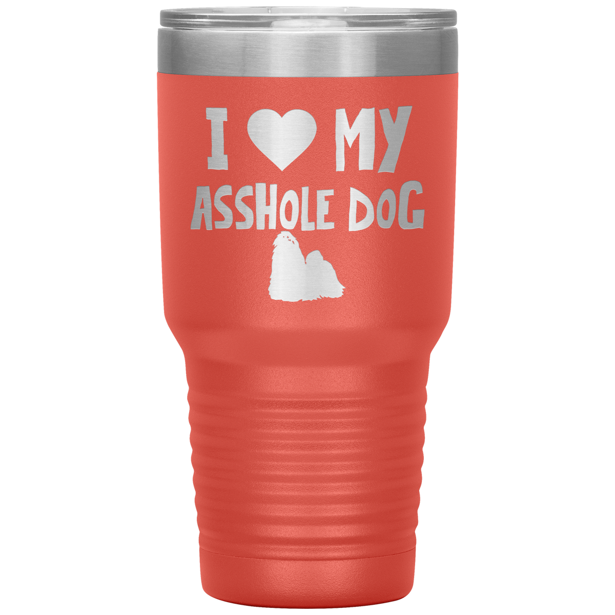 I Love My Asshole Shih Tzu Dog 30 Oz Vacuum Tumbler