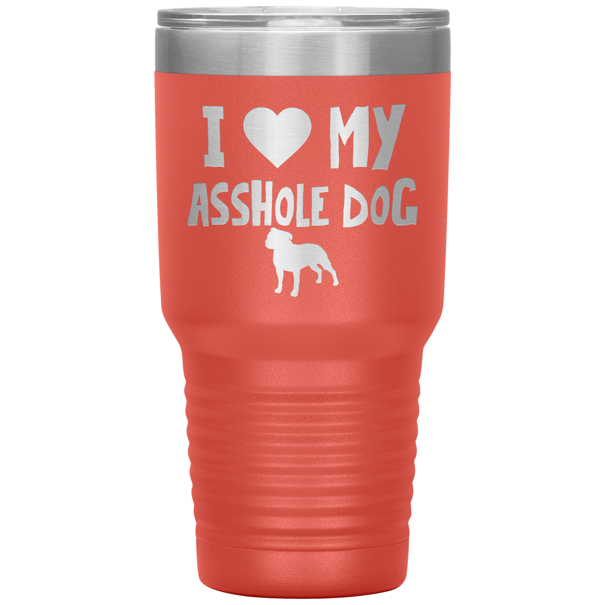 I Love My Asshole Staffordshire Bull Terrier Dog 30 Oz Vacuum Tumbler