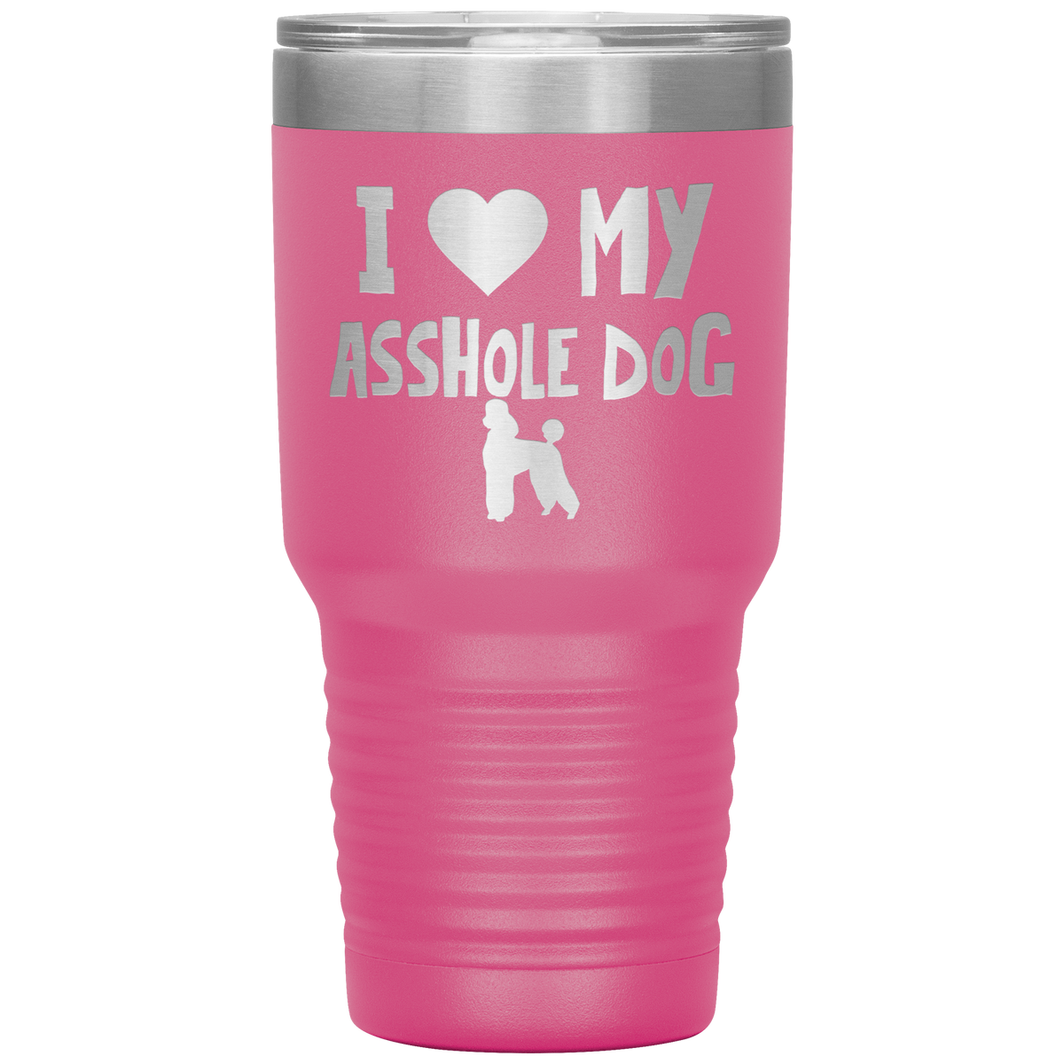 I Love My Asshole Poodle Dog 30 Oz Vacuum Tumbler