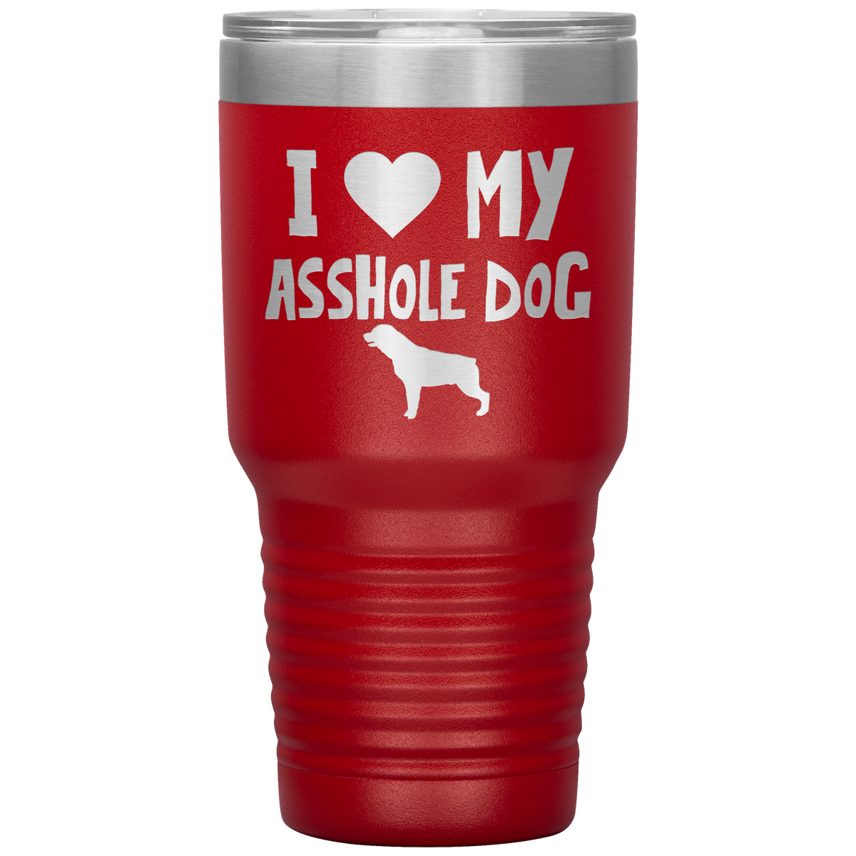 I Love My Asshole Rottweiler Dog 30 Oz Vacuum Tumbler