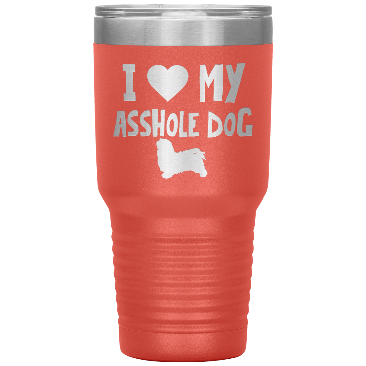 I Love My Asshole Havanese Dog 30 Oz Vacuum Tumbler