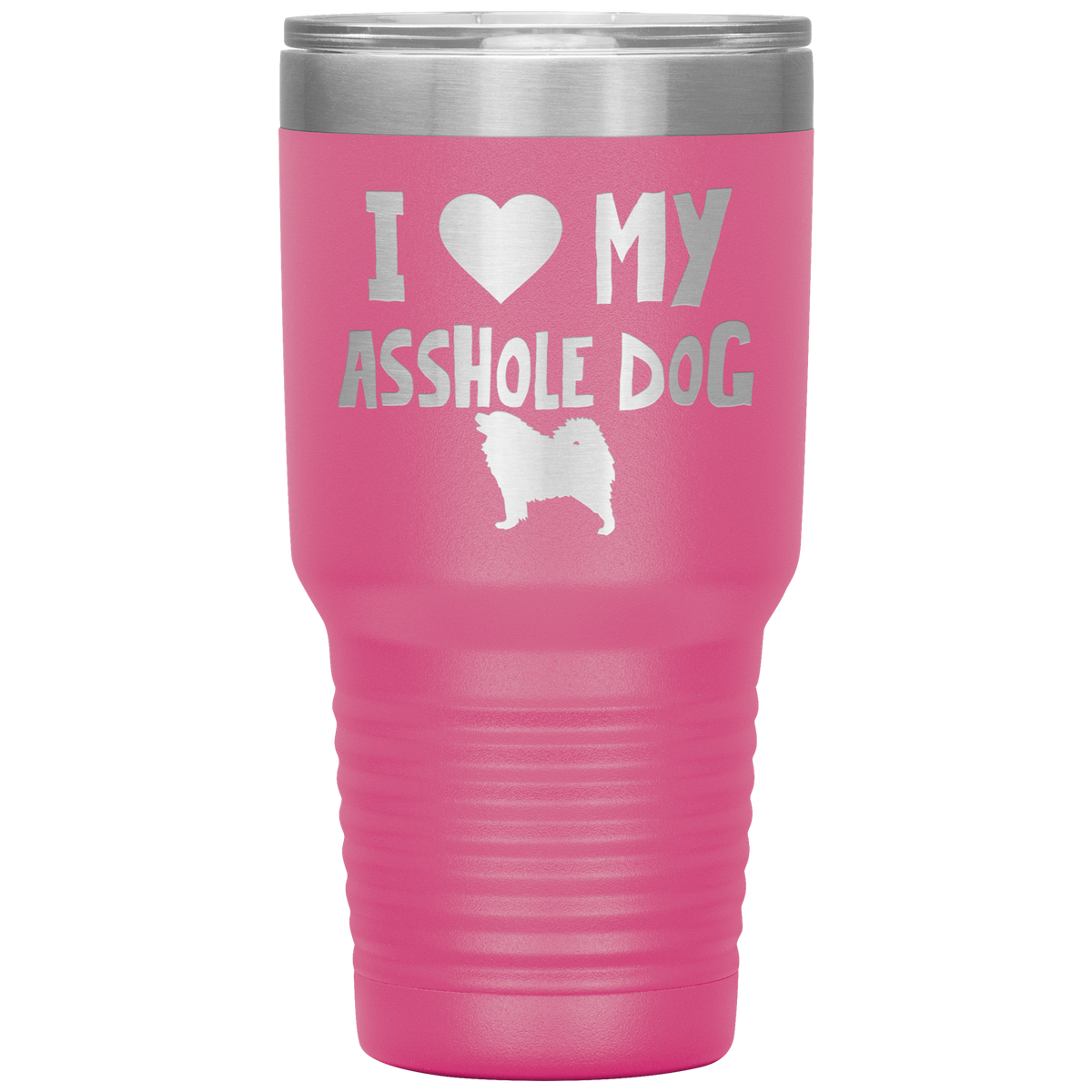 I Love My Asshole Samoyed Dog 30 Oz Vacuum Tumbler