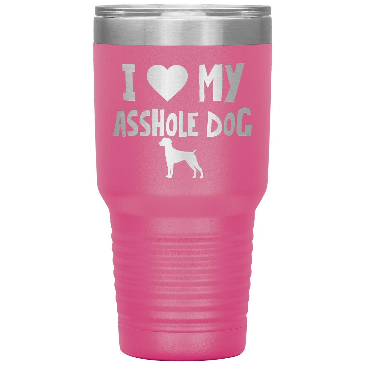 I Love My Asshole German Shorthaired Pointer Dog 30 Oz Vacuum Tumbler