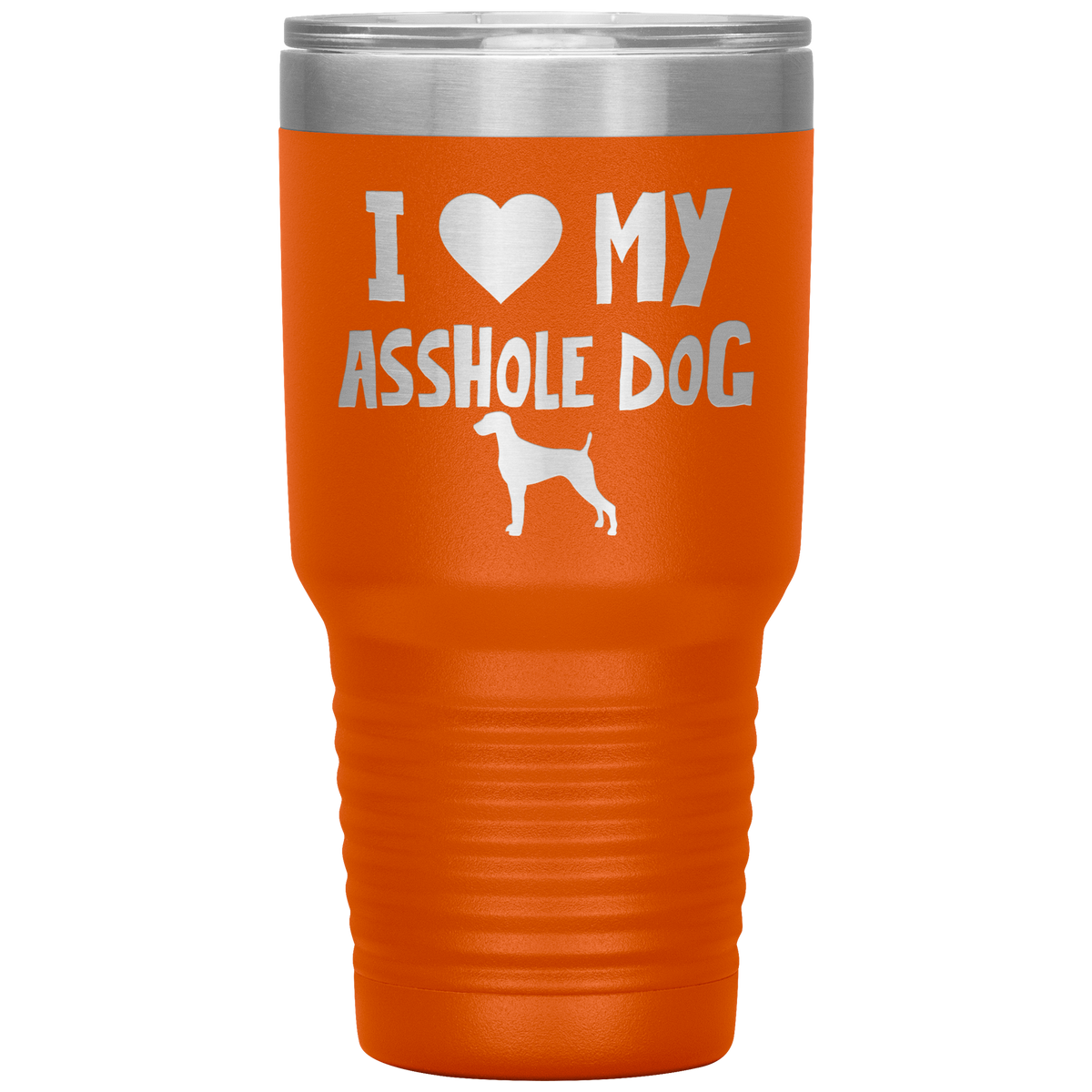 I Love My Asshole Weimaraner Dog 30 Oz Vacuum Tumbler
