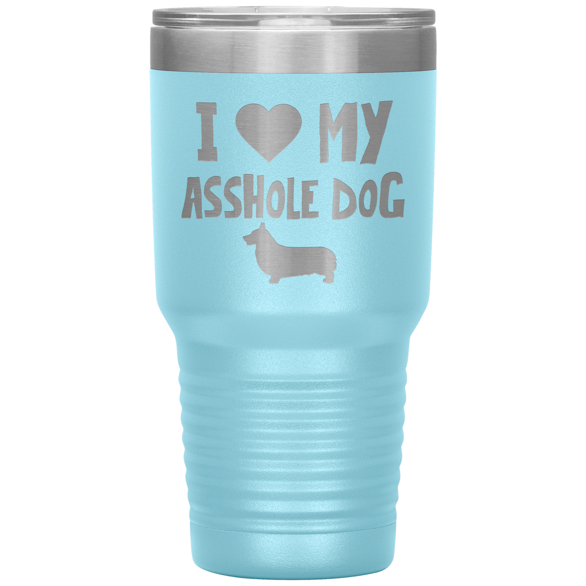 I Love My Asshole Pembroke Welsh Corgi Dog 30 Oz Vacuum Tumbler