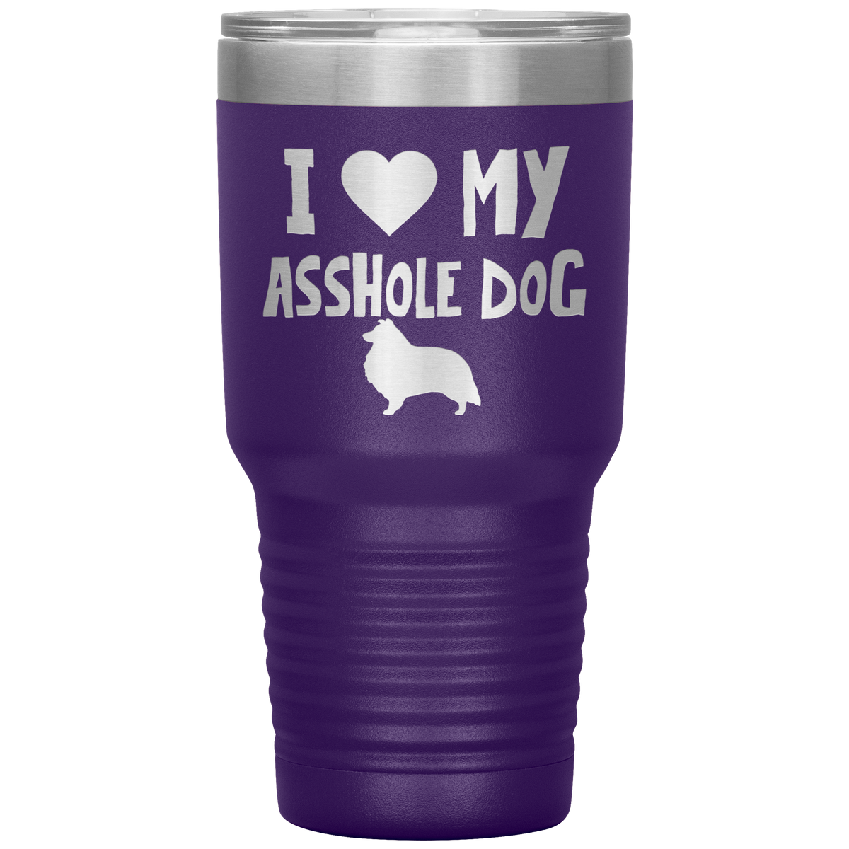 I Love My Asshole Shetland Sheepdog Dog 30 Oz Vacuum Tumbler