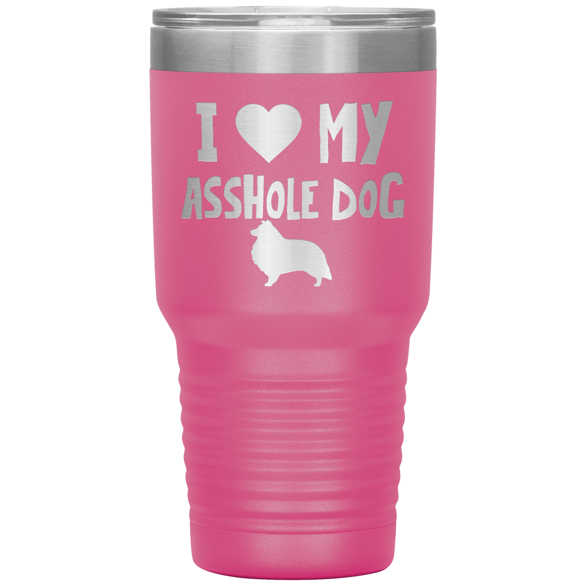 I Love My Asshole Shetland Sheepdog Dog 30 Oz Vacuum Tumbler