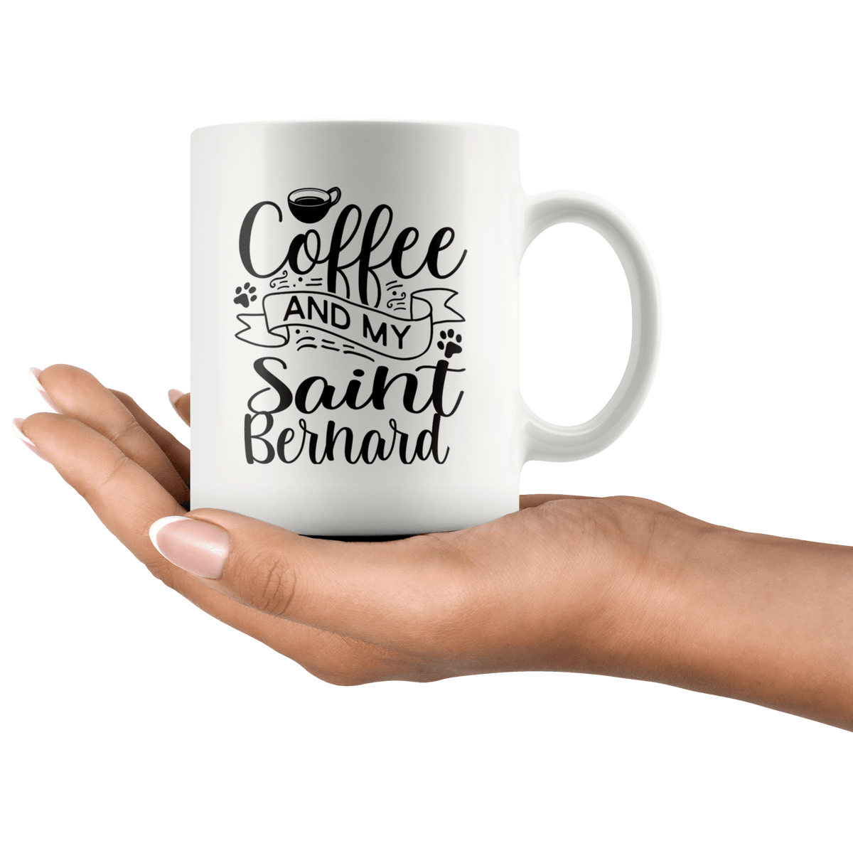 Saint Bernard Coffee and my Dog Coffee / Tea Ceramic Mug - 11oz / 15oz Drinkware