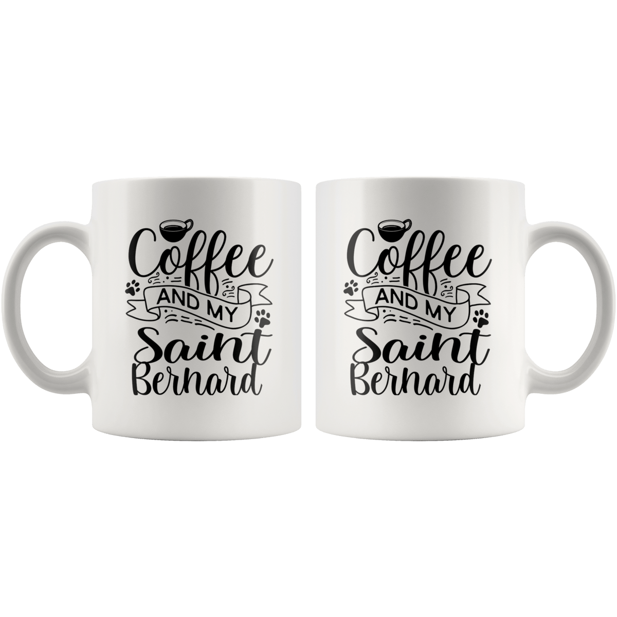 Saint Bernard Coffee and my Dog Coffee / Tea Ceramic Mug - 11oz / 15oz Drinkware