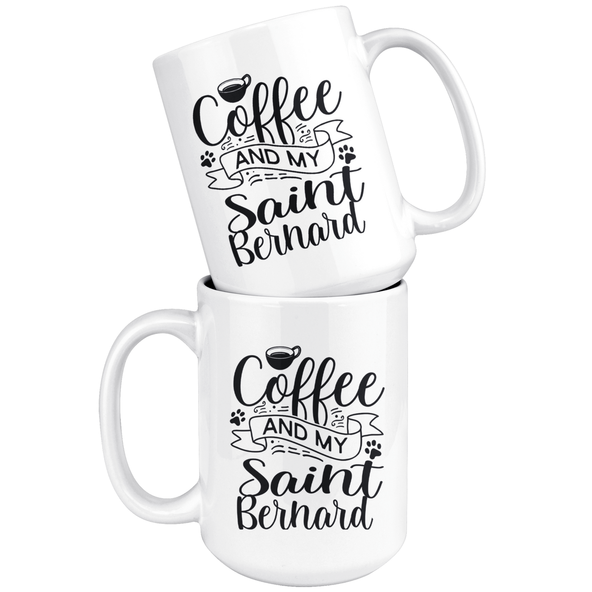 Saint Bernard Coffee and my Dog Coffee / Tea Ceramic Mug - 11oz / 15oz Drinkware