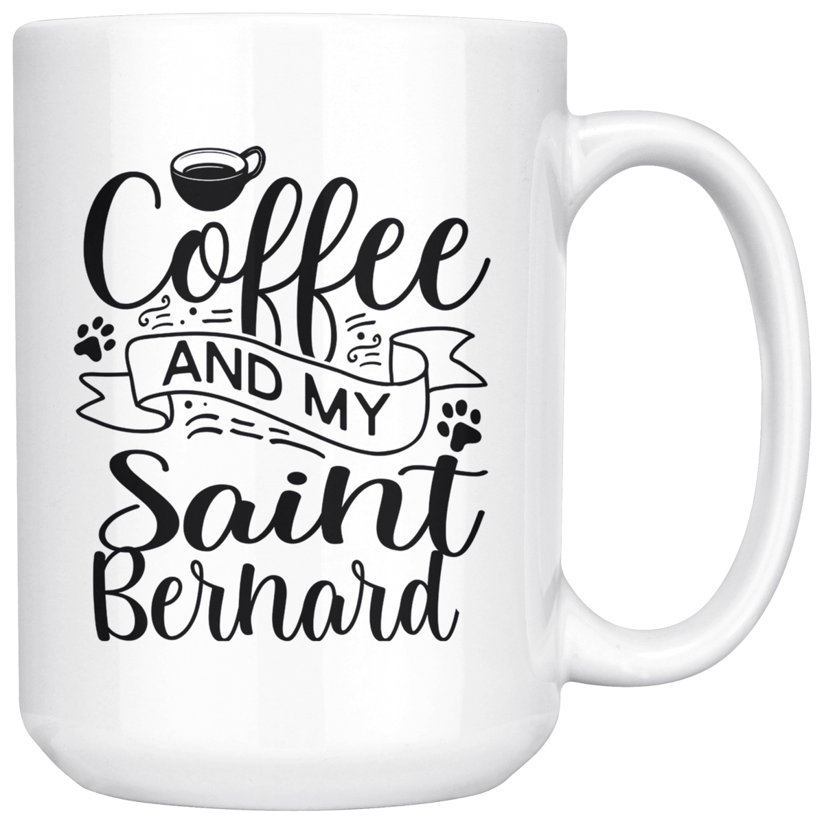 Saint Bernard Coffee and my Dog Coffee / Tea Ceramic Mug - 11oz / 15oz Drinkware 15oz Mug