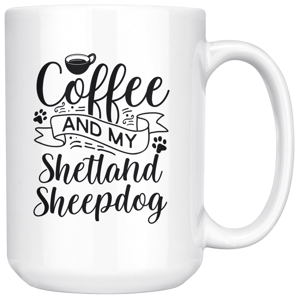 Shetland Sheepdog Coffee and my Dog Coffee / Tea Ceramic Mug - 11oz / 15oz Drinkware 15oz Mug