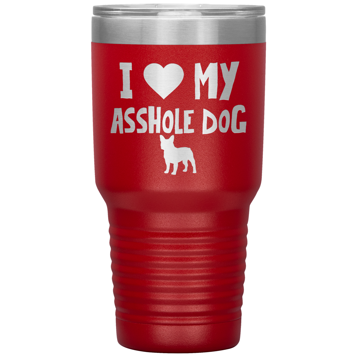 I Love My Asshole French Bulldog Dog 30 Oz Vacuum Tumbler
