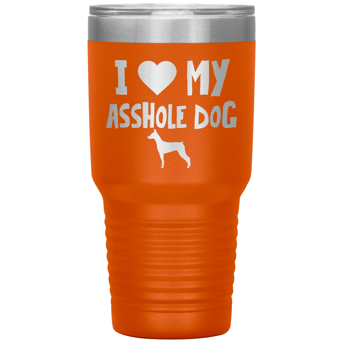 I Love My Asshole Dobermann Dog 30 Oz Vacuum Tumbler