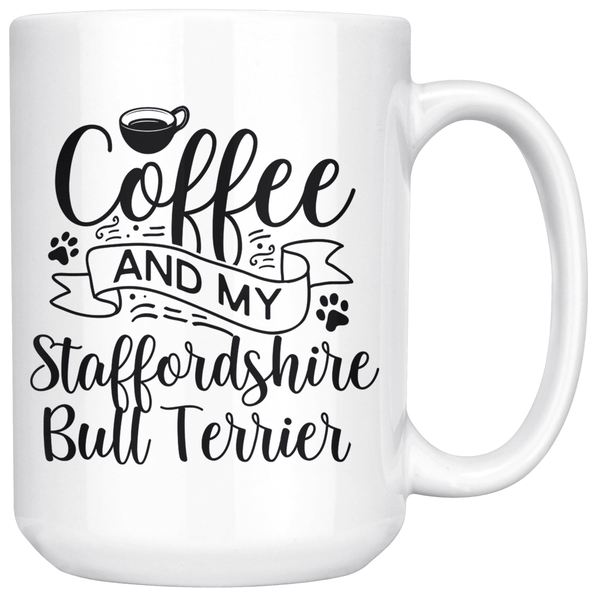 Staffordshire Bull Terrier Coffee and my Dog Coffee / Tea Ceramic Mug - 11oz / 15oz Drinkware 15oz Mug