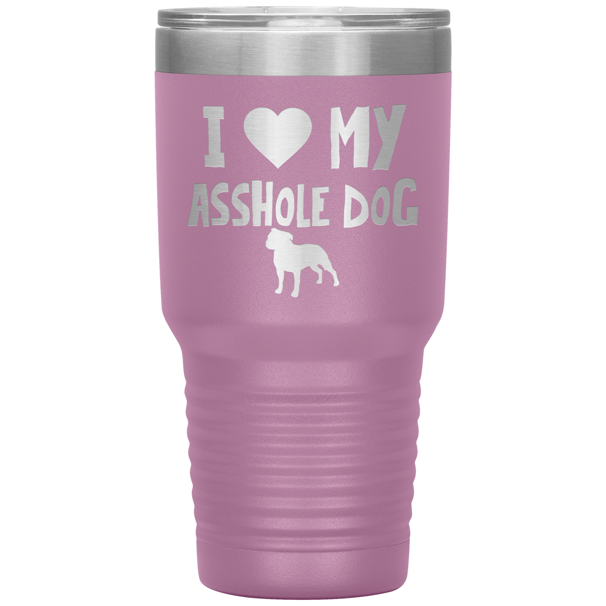 I Love My Asshole Staffordshire Bull Terrier Dog 30 Oz Vacuum Tumbler
