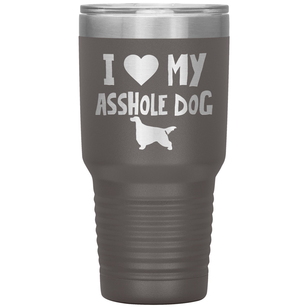 I Love My Asshole Gordon Setter Dog 30 Oz Vacuum Tumbler