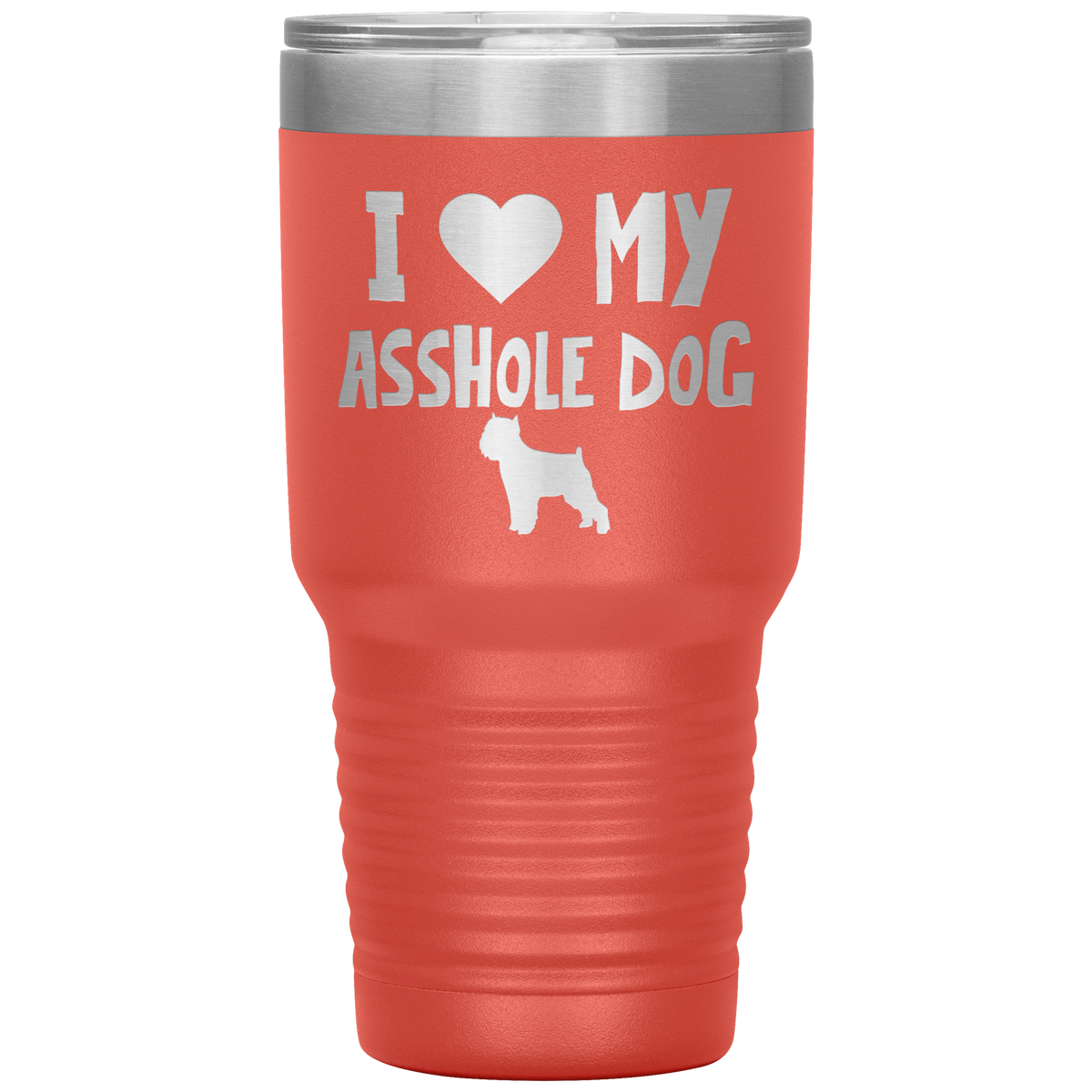 I Love My Asshole Brussels Griffon Dog 30 Oz Vacuum Tumbler