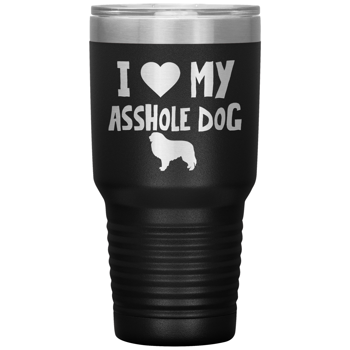 I Love My Asshole Great Pyrenees Dog 30 Oz Vacuum Tumbler