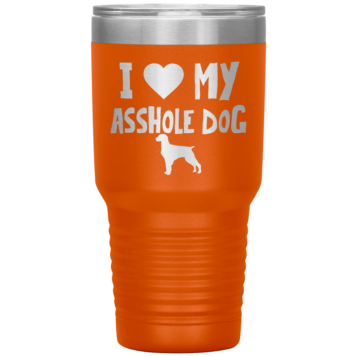 I Love My Asshole Brittany Dog 30 Oz Vacuum Tumbler
