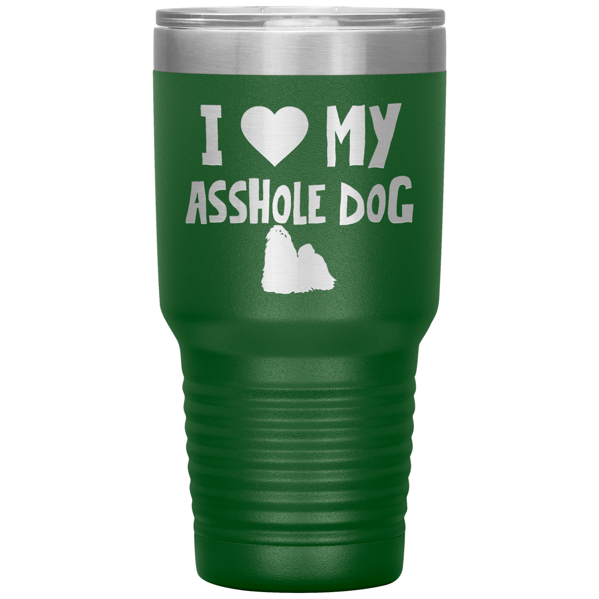 I Love My Asshole Shih Tzu Dog 30 Oz Vacuum Tumbler