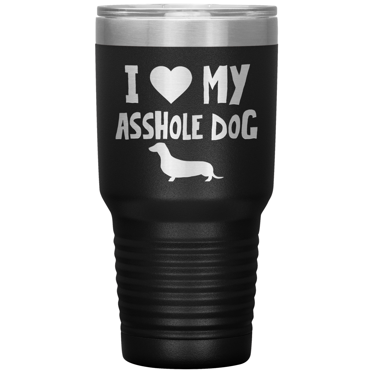 I Love My Asshole Dachshund Dog 30 Oz Vacuum Tumbler