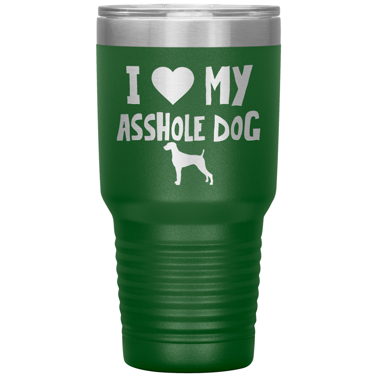 I Love My Asshole Weimaraner Dog 30 Oz Vacuum Tumbler