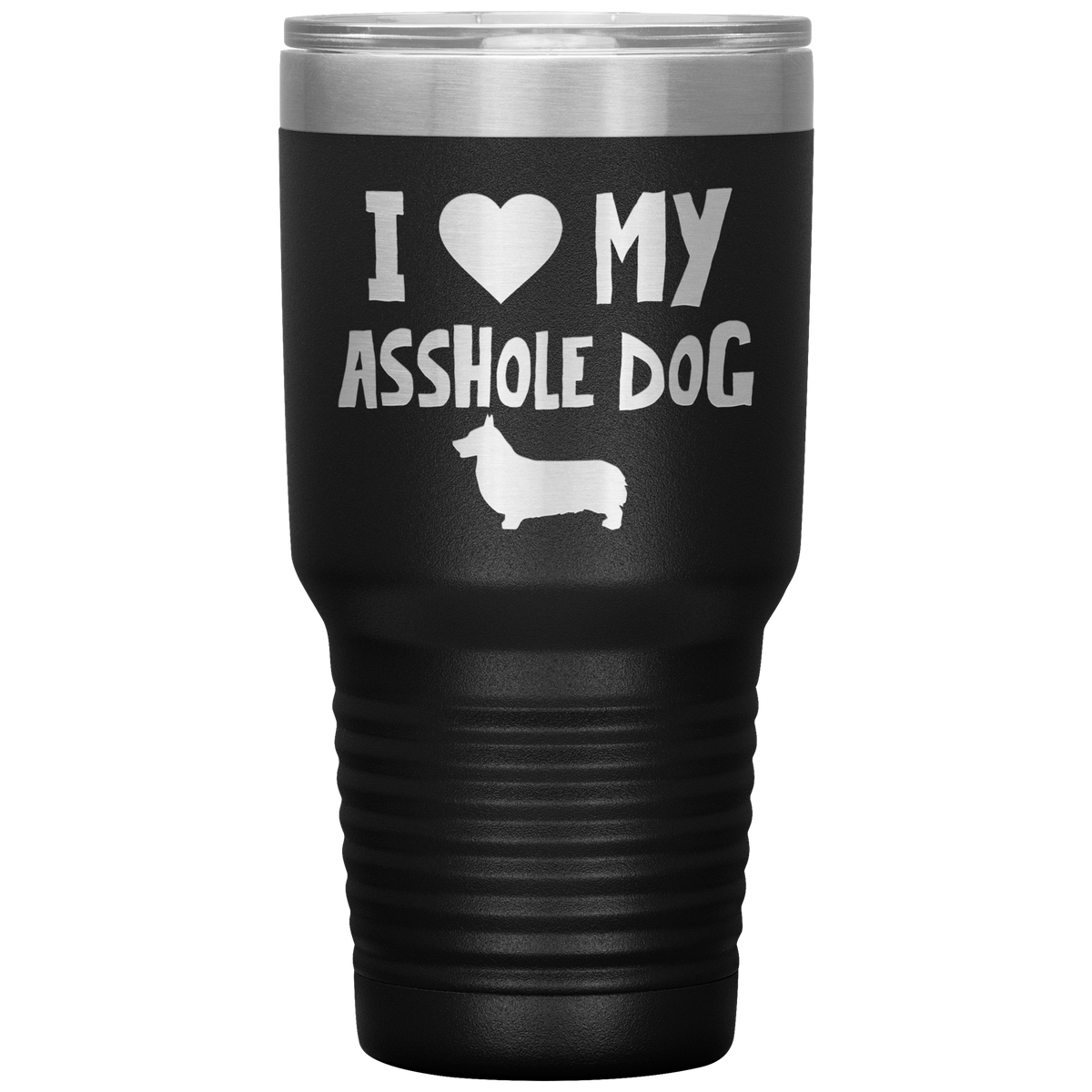 I Love My Asshole Pembroke Welsh Corgi Dog 30 Oz Vacuum Tumbler
