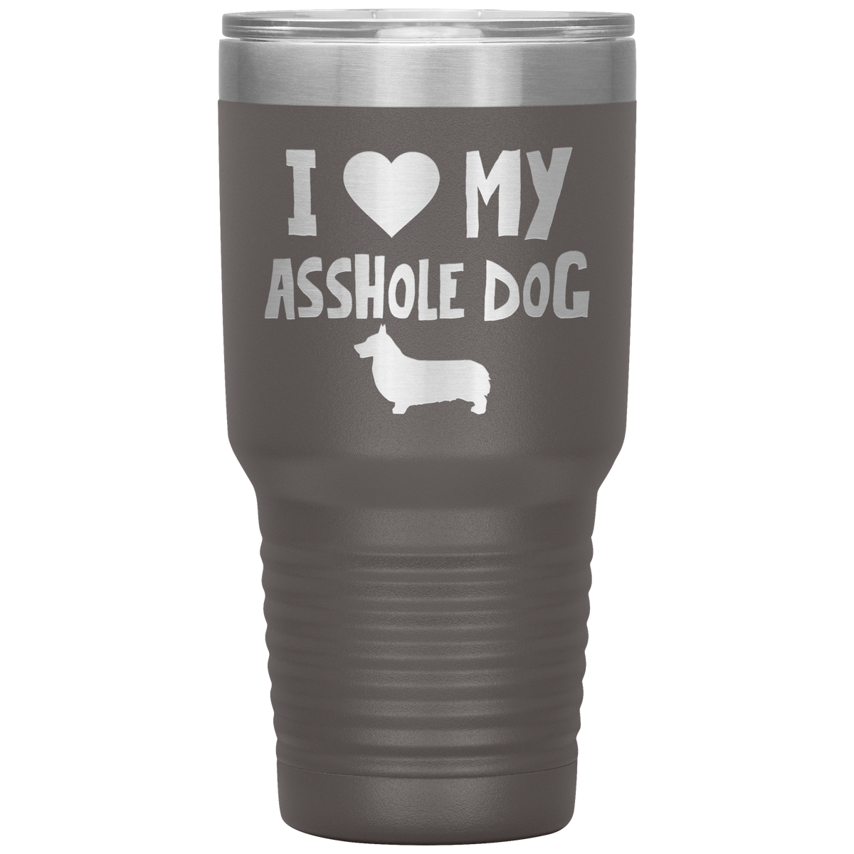 I Love My Asshole Pembroke Welsh Corgi Dog 30 Oz Vacuum Tumbler