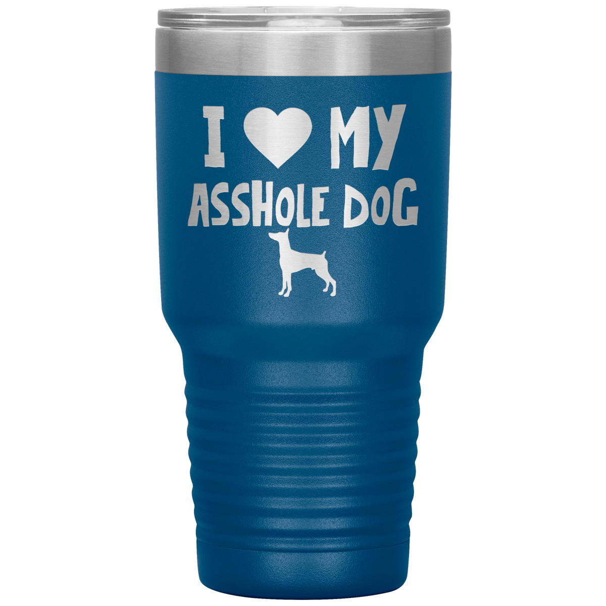 I Love My Asshole Miniature Pinscher Dog 30 Oz Vacuum Tumbler
