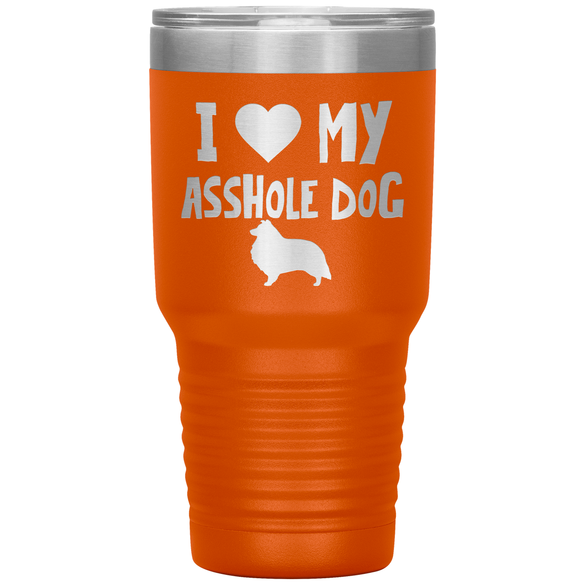 I Love My Asshole Shetland Sheepdog Dog 30 Oz Vacuum Tumbler