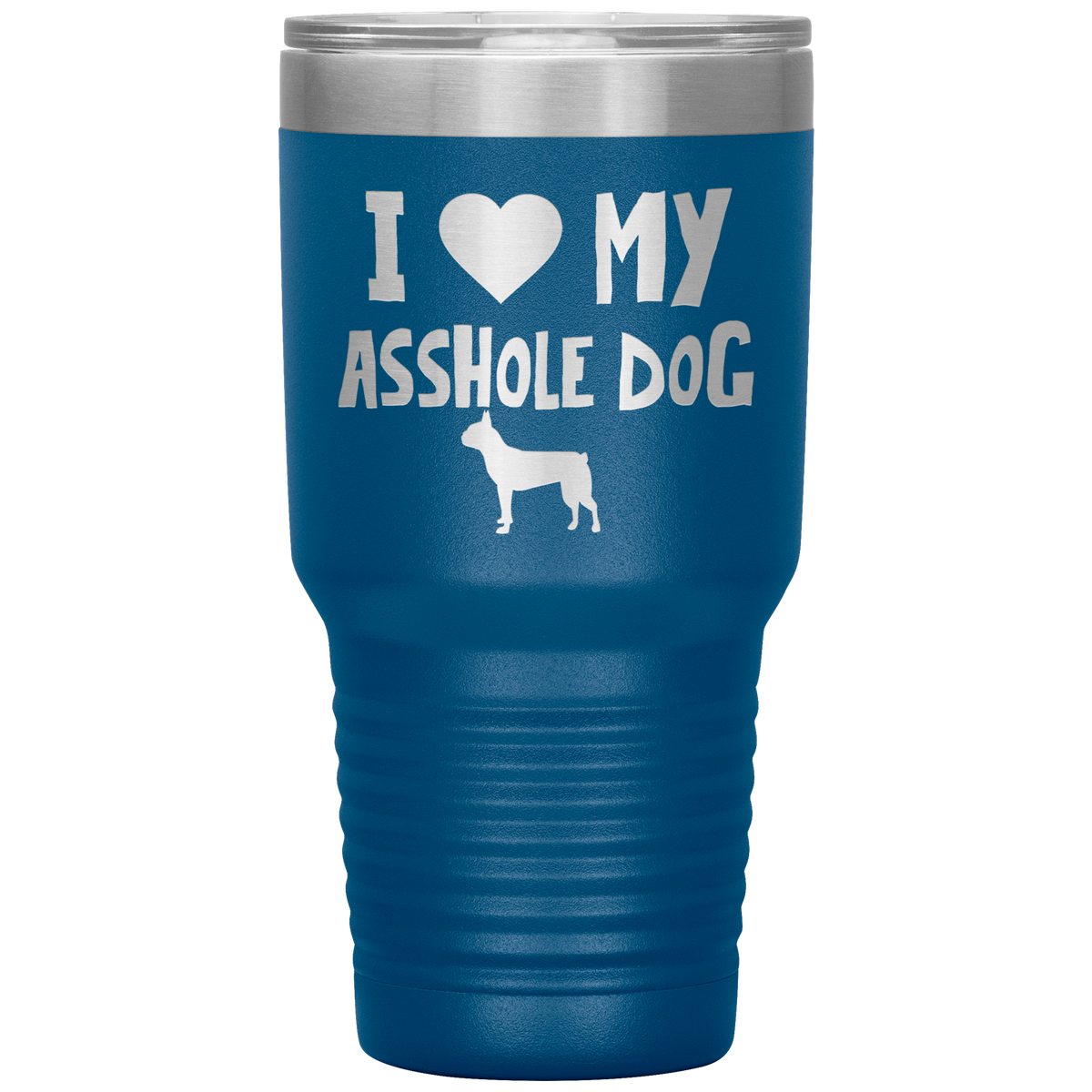 I Love My Asshole Boston Terrier Dog 30 Oz Vacuum Tumbler