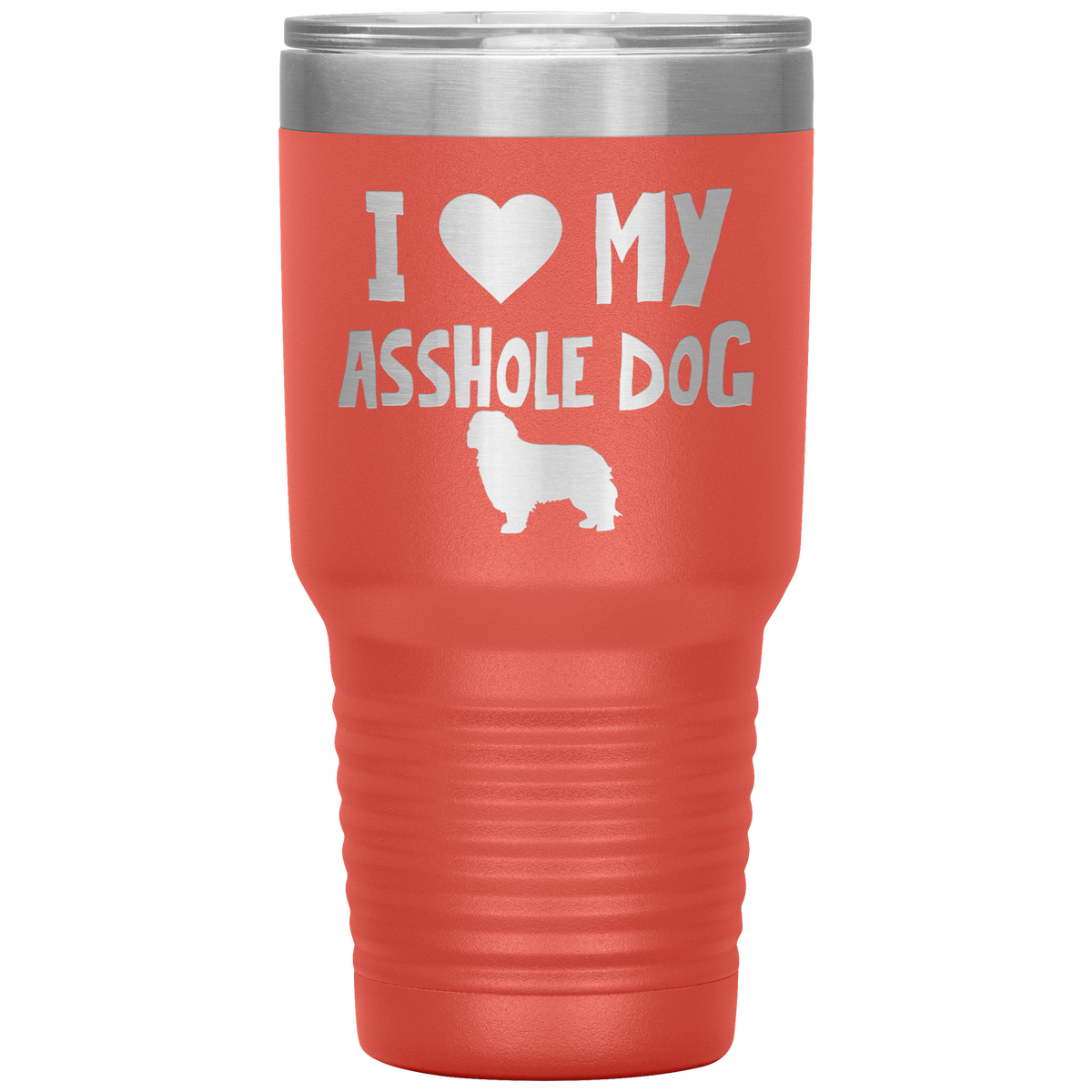 I Love My Asshole Cavalier King Charles Dog 30 Oz Vacuum Tumbler