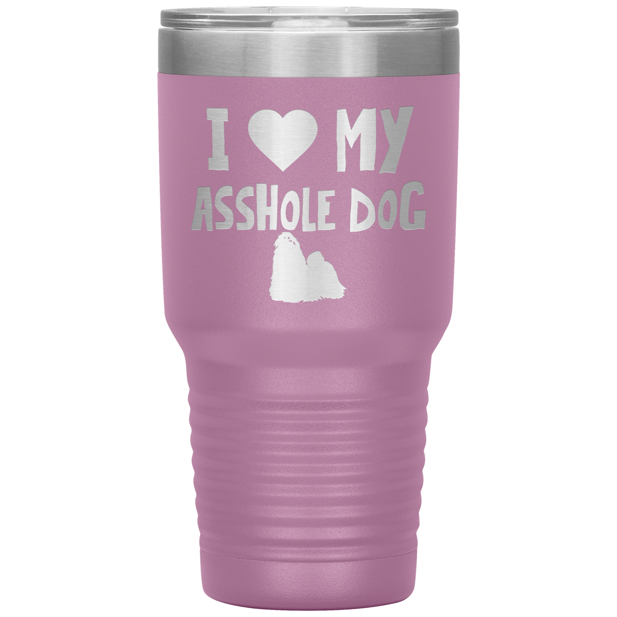 I Love My Asshole Shih Tzu Dog 30 Oz Vacuum Tumbler
