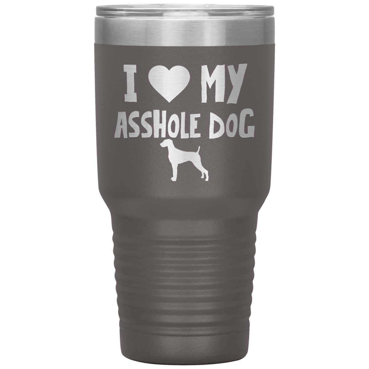 I Love My Asshole Weimaraner Dog 30 Oz Vacuum Tumbler