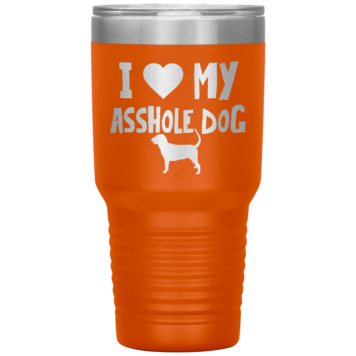 I Love My Asshole Bloodhound Dog 30 Oz Vacuum Tumbler