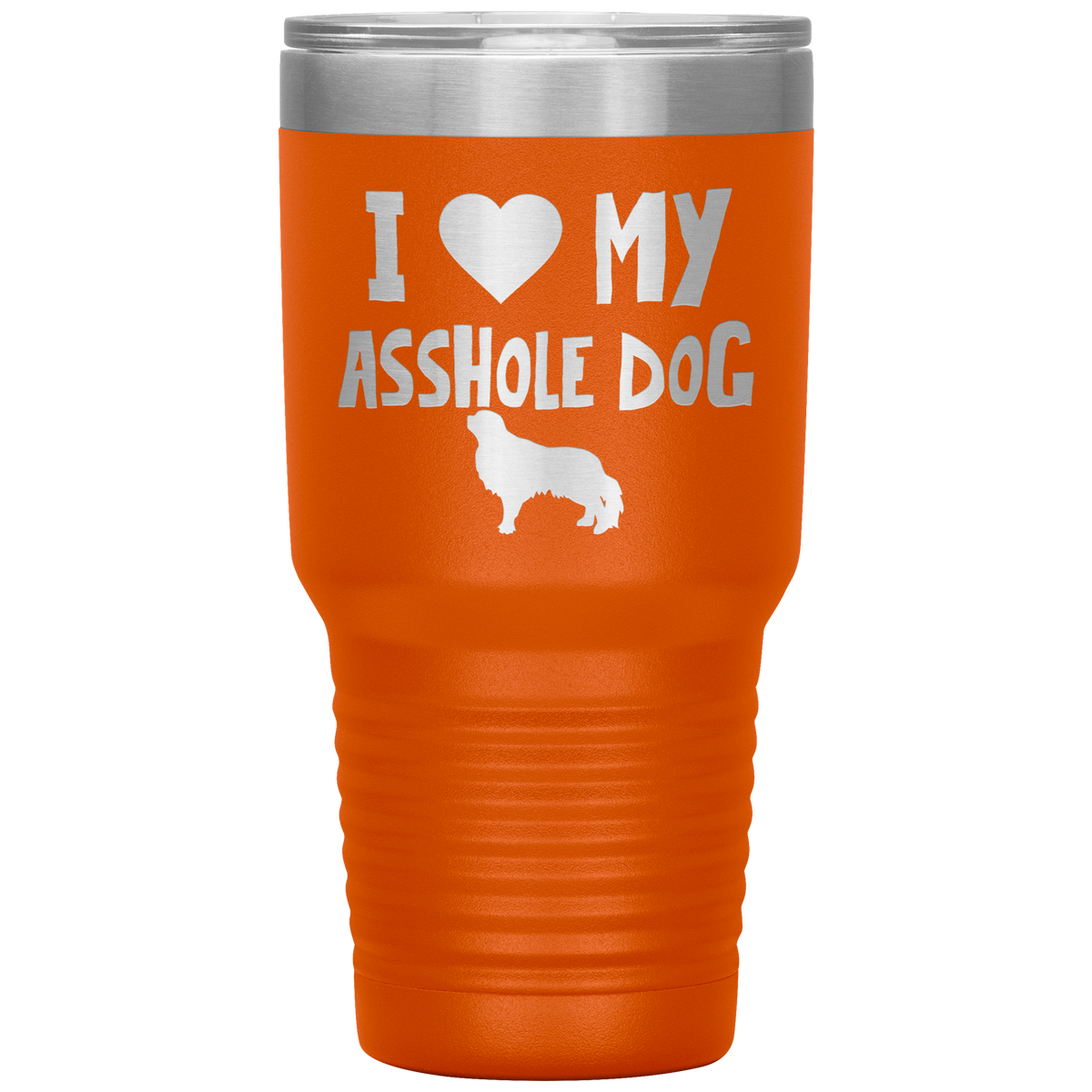 I Love My Asshole English Toy Spaniel Dog 30 Oz Vacuum Tumbler