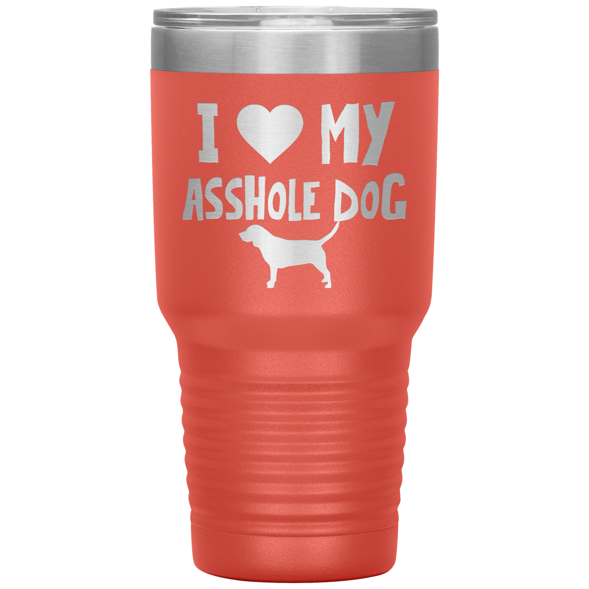 I Love My Asshole Beagle  Dog 30 Oz Vacuum Tumbler